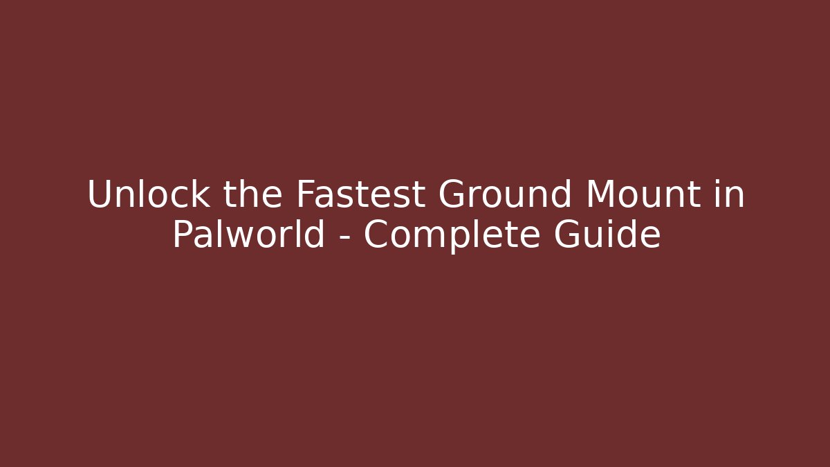 Unlock the Fastest Ground Mount in Palworld – Complete Guide - Sports History Weekly