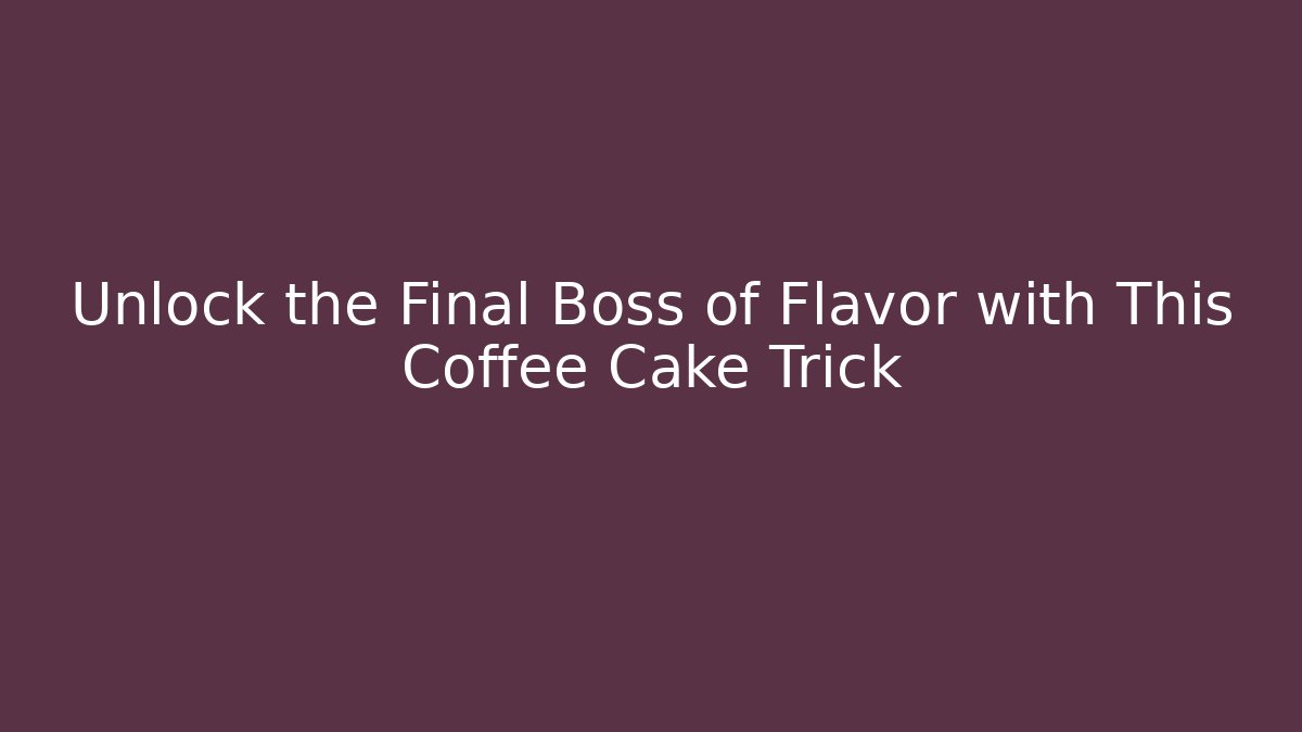 Unlock the Final Boss of Flavor with This Coffee Cake Trick