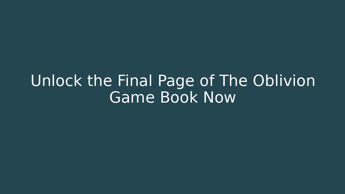 Unlock the Final Page of The Oblivion Game Book Now - Sports History Weekly