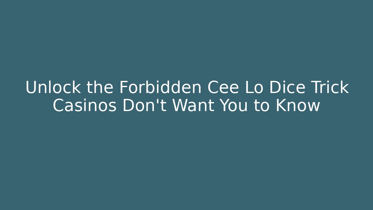 Unlock the Forbidden Cee Lo Dice Trick Casinos Don’t Want You to Know