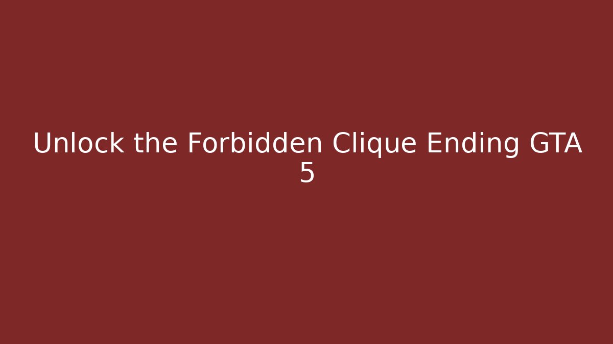 Unlock the Forbidden Clique Ending GTA 5 - Sports History Weekly