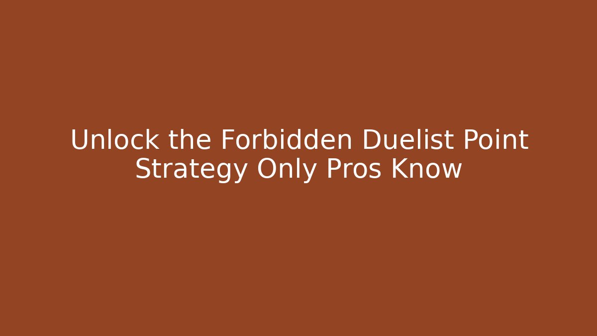 Unlock the Forbidden Duelist Point Strategy Only Pros Know - Sports History Weekly