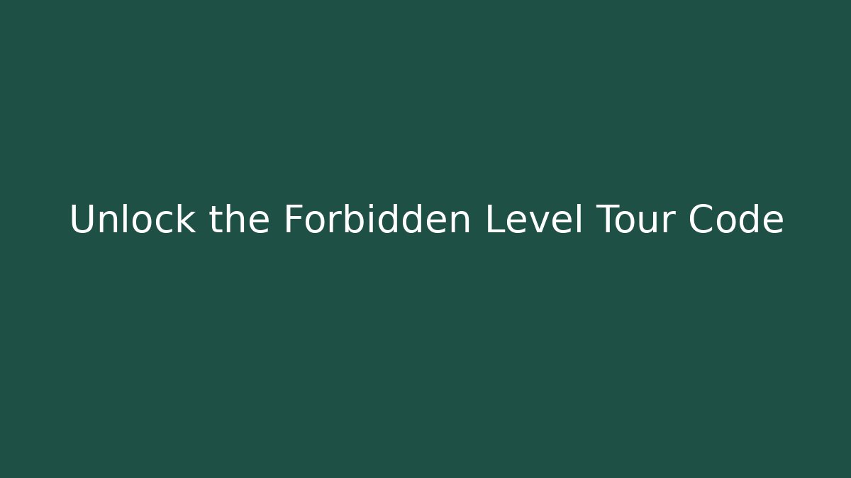 Unlock the Forbidden Level Tour Code