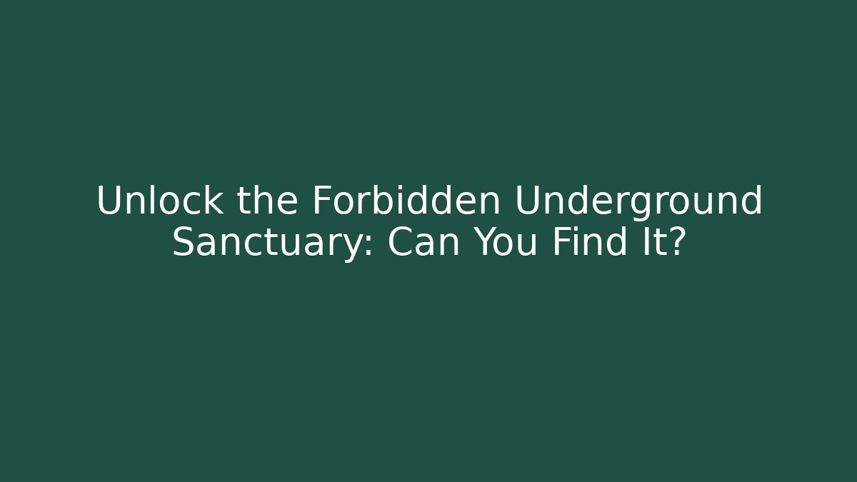 Unlock the Forbidden Underground Sanctuary: Can You Find It?