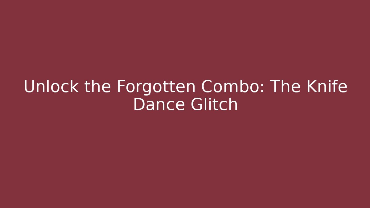 Unlock the Forgotten Combo: The Knife Dance Glitch