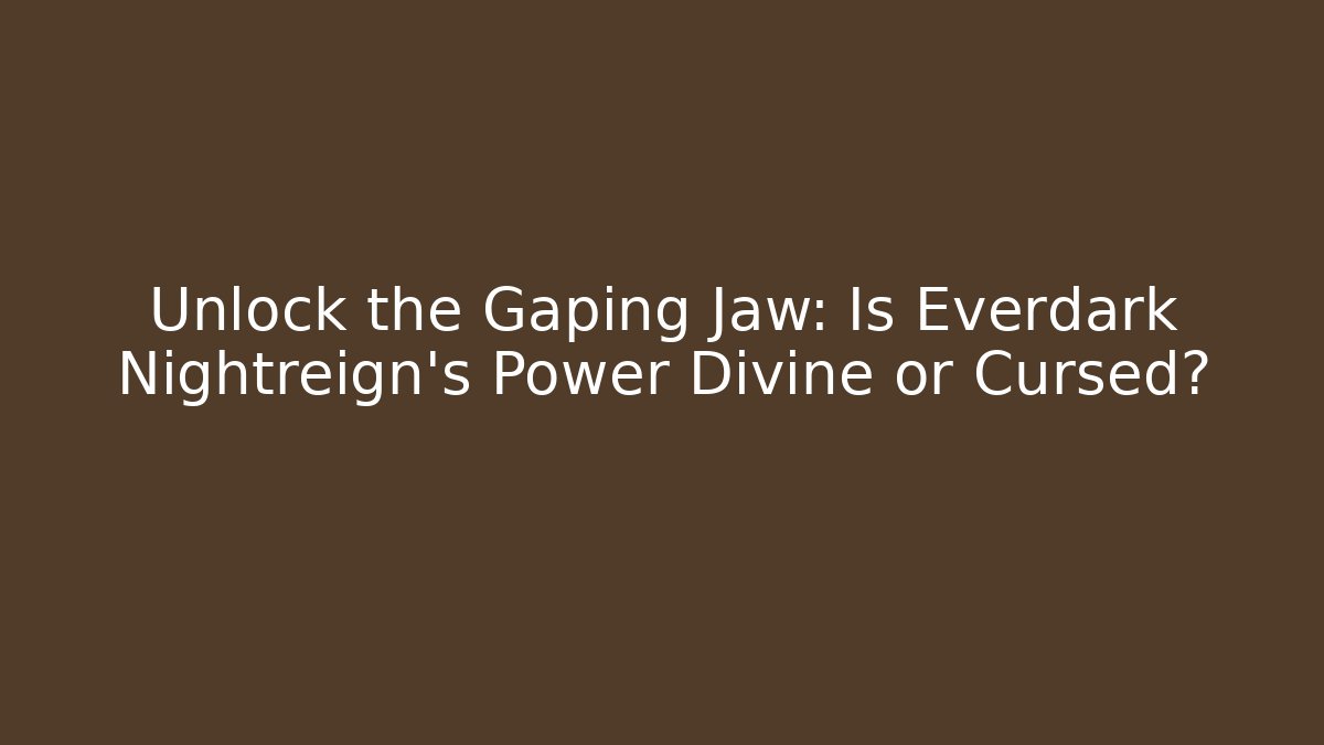Unlock the Gaping Jaw: Is Everdark Nightreign's Power Divine or Cursed?