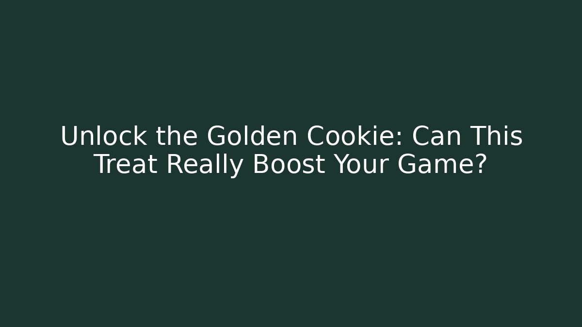 Unlock the Golden Cookie: Can This Treat Really Boost Your Game?