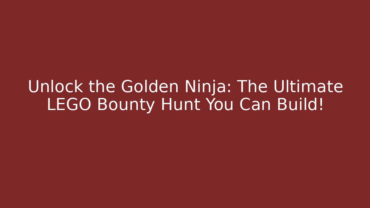 Unlock the Golden Ninja: The Ultimate LEGO Bounty Hunt You Can Build!