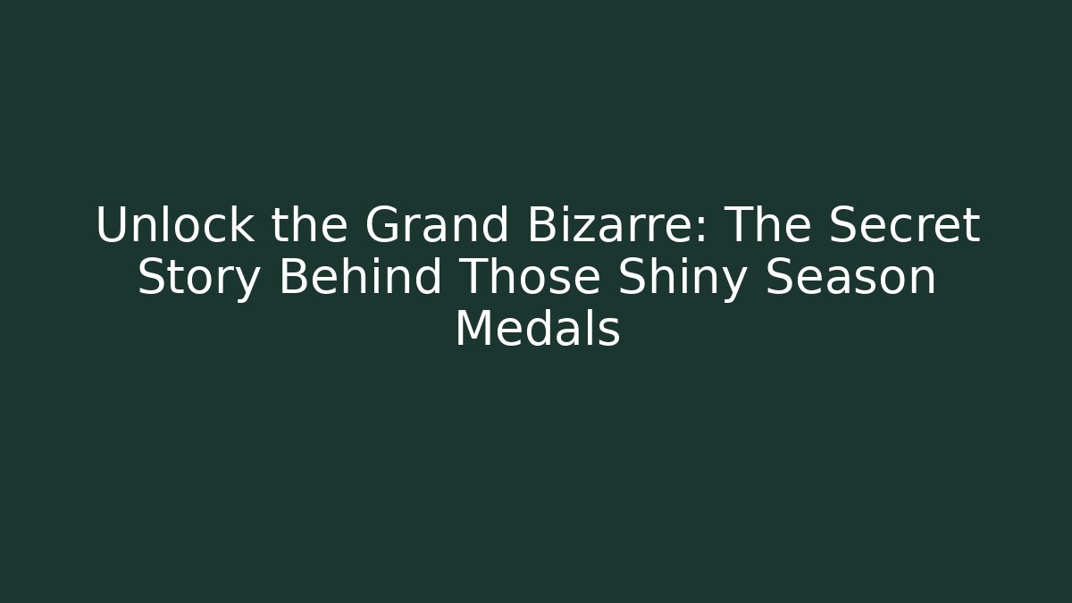 Unlock the Grand Bizarre: The Secret Story Behind Those Shiny Season Medals