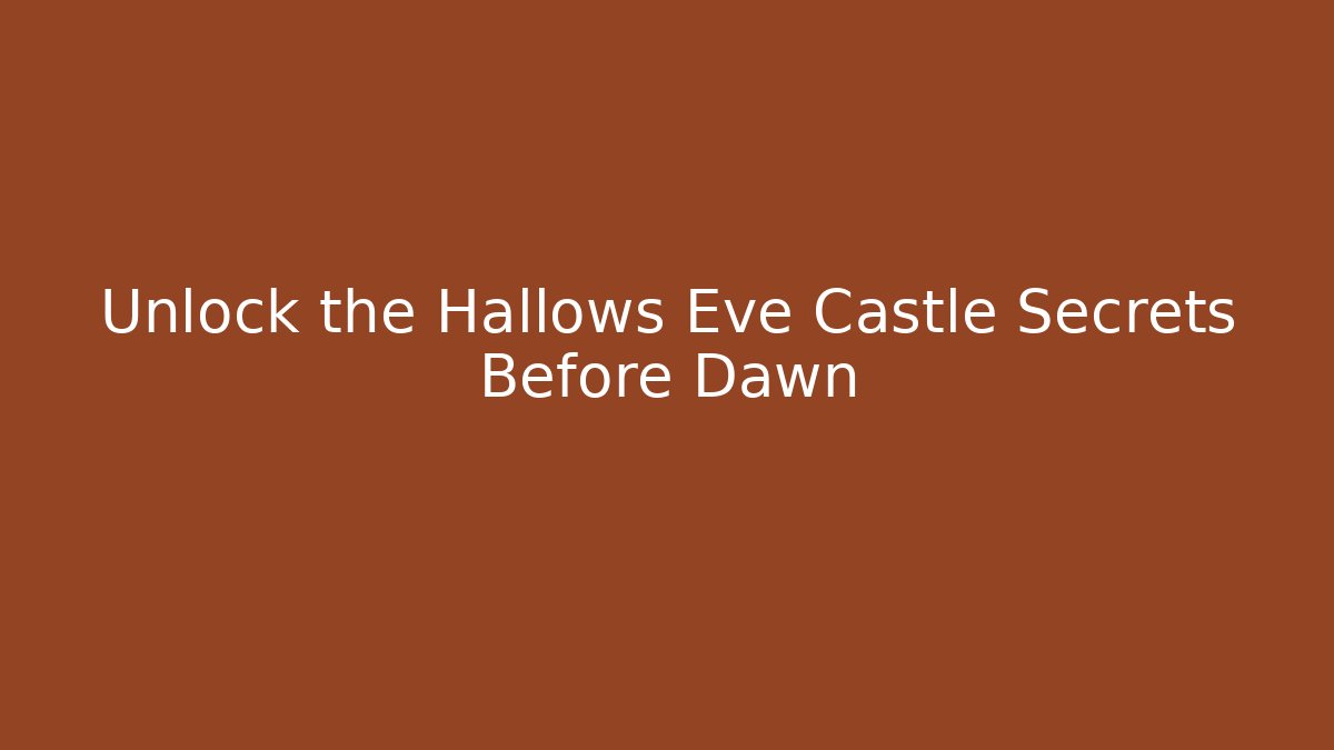 Unlock the Hallows Eve Castle Secrets Before Dawn