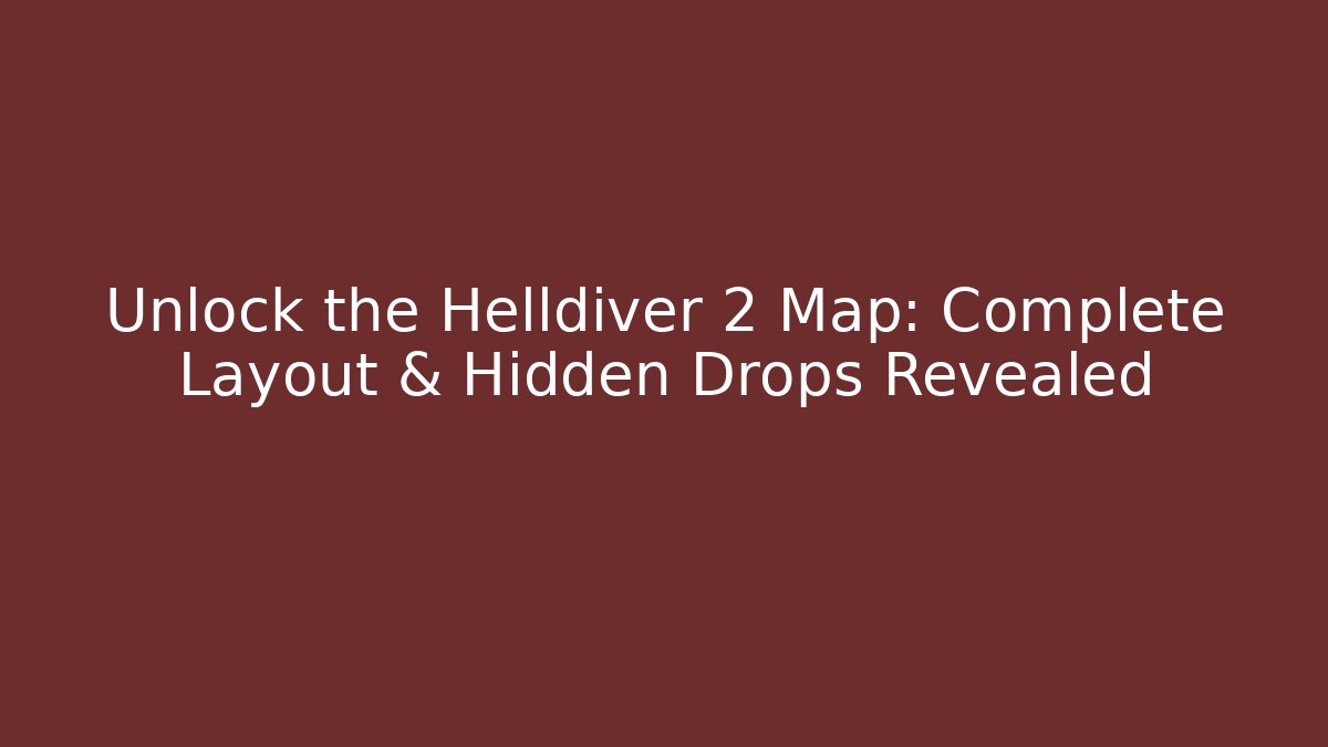 Unlock the Helldiver 2 Map: Complete Layout & Hidden Drops Revealed