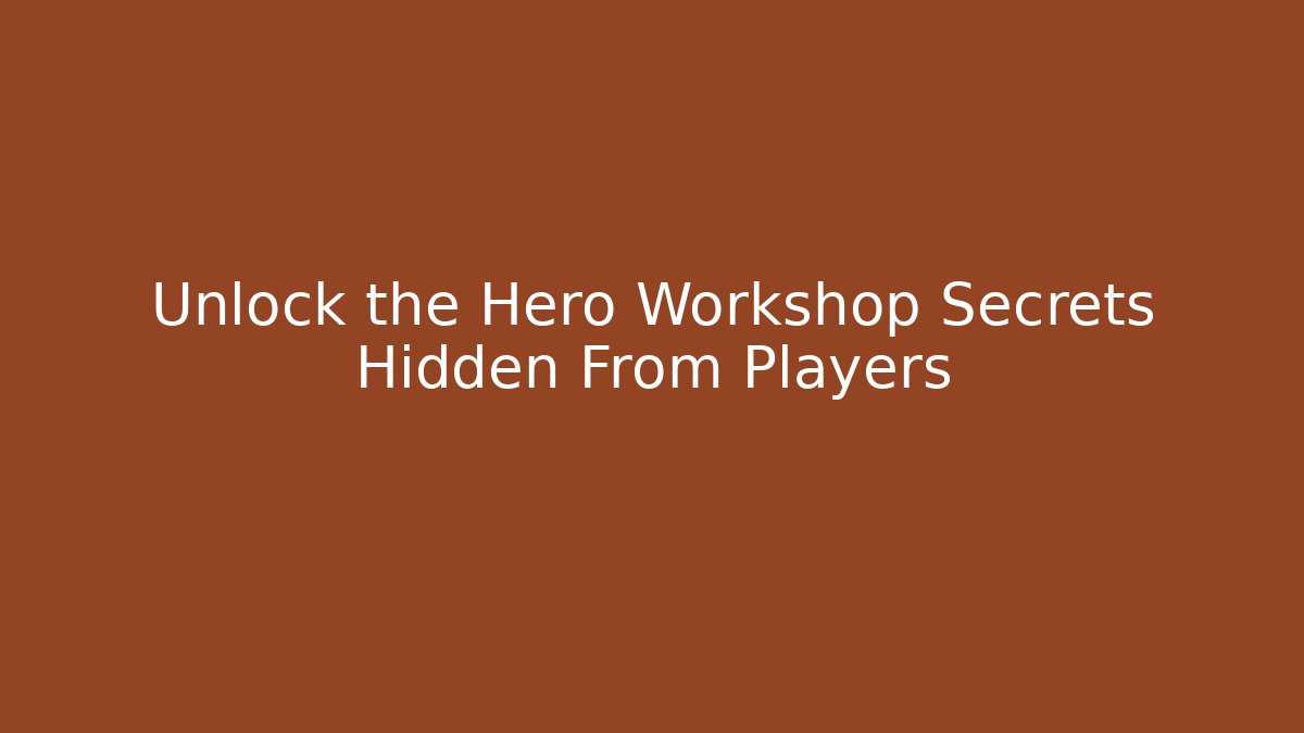 Unlock the Hero Workshop Secrets Hidden From Players - Sports History Weekly
