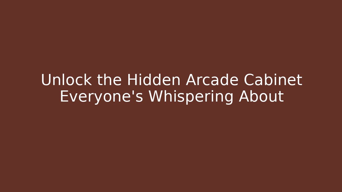 Unlock the Hidden Arcade Cabinet Everyone's Whispering About