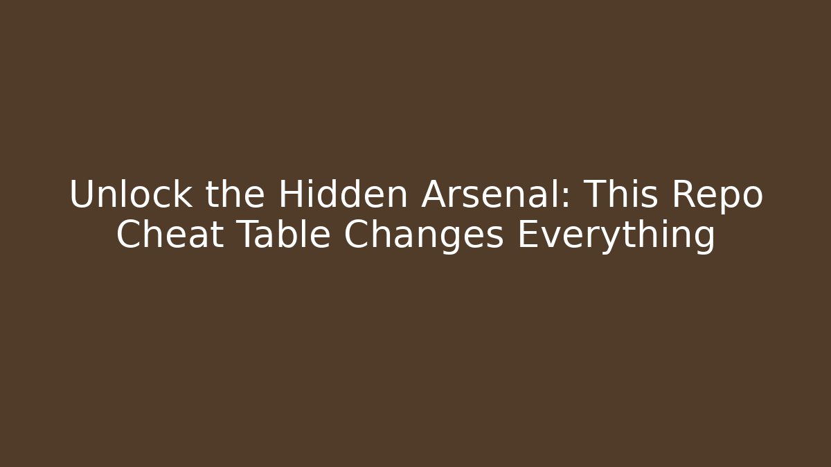 Unlock the Hidden Arsenal: This Repo Cheat Table Changes Everything