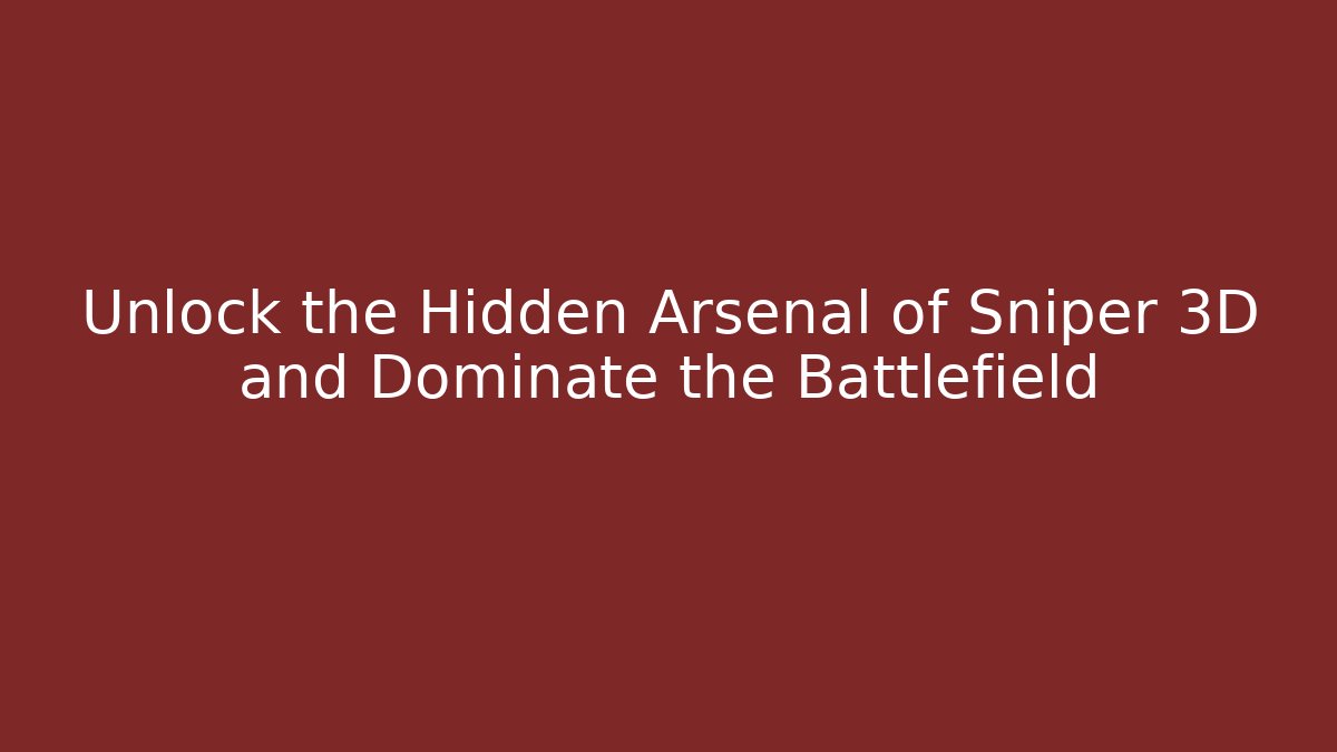 Unlock the Hidden Arsenal of Sniper 3D and Dominate the Battlefield