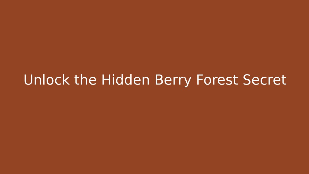 Unlock the Hidden Berry Forest Secret - Sports History Weekly