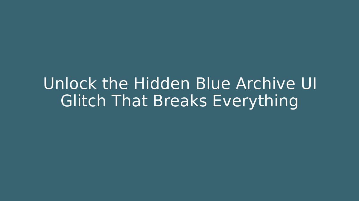 Unlock the Hidden Blue Archive UI Glitch That Breaks Everything