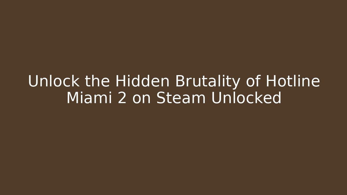Unlock the Hidden Brutality of Hotline Miami 2 on Steam Unlocked