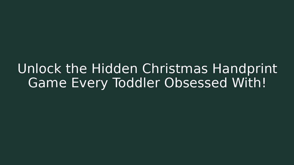 Unlock the Hidden Christmas Handprint Game Every Toddler Obsessed With!