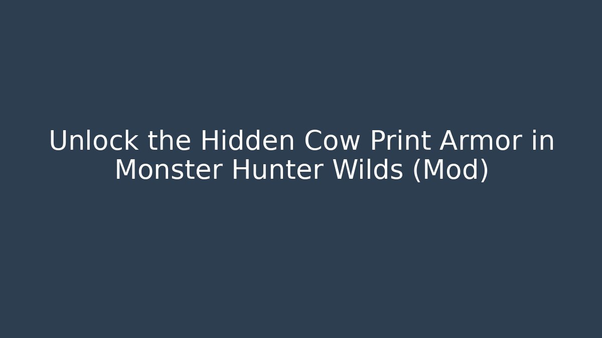 Unlock the Hidden Cow Print Armor in Monster Hunter Wilds (Mod) - Sports History Weekly