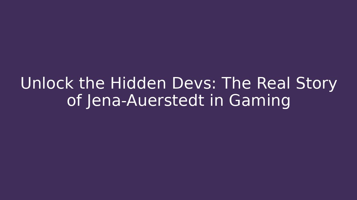 Unlock the Hidden Devs: The Real Story of Jena-Auerstedt in Gaming