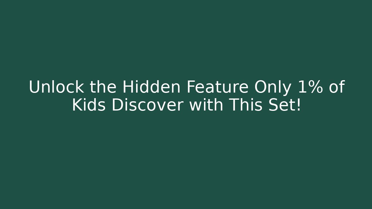 Unlock the Hidden Feature Only 1% of Kids Discover with This Set!