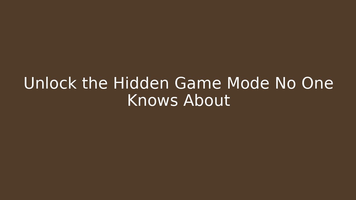 Unlock the Hidden Game Mode No One Knows About