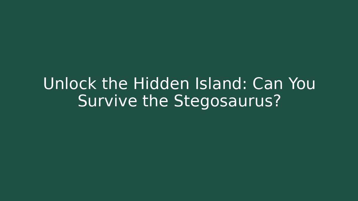 Unlock the Hidden Island: Can You Survive the Stegosaurus?