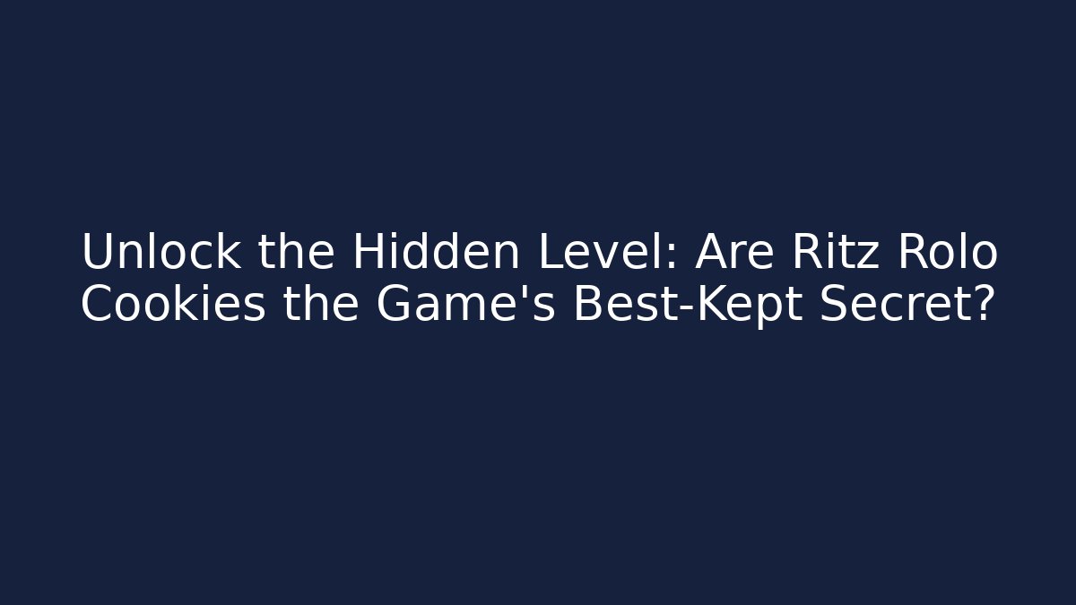 Unlock the Hidden Level: Are Ritz Rolo Cookies the Game's Best-Kept Secret?