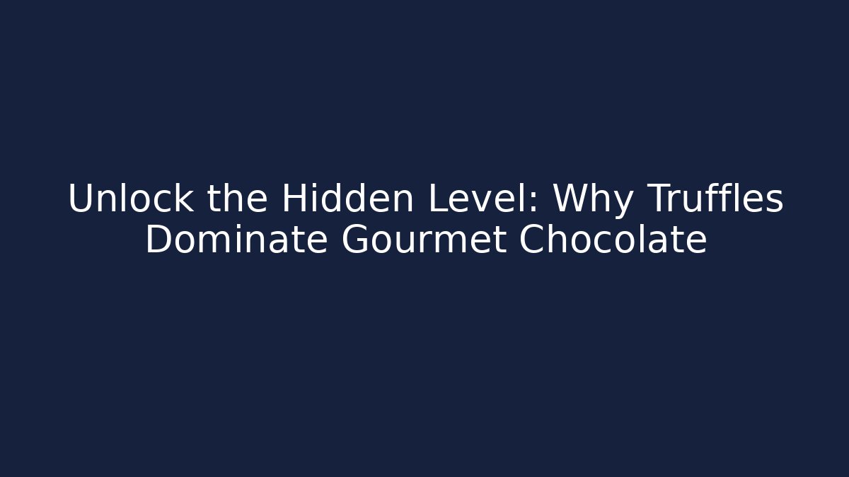 Unlock the Hidden Level: Why Truffles Dominate Gourmet Chocolate