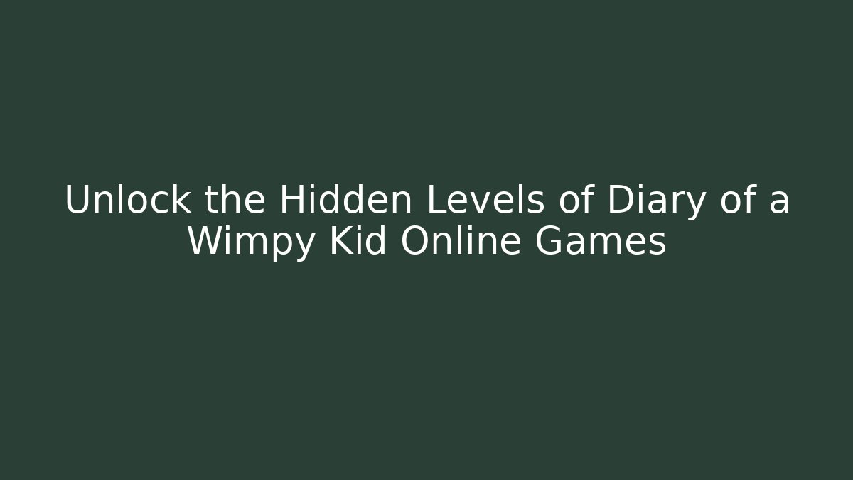 Unlock the Hidden Levels of Diary of a Wimpy Kid Online Games