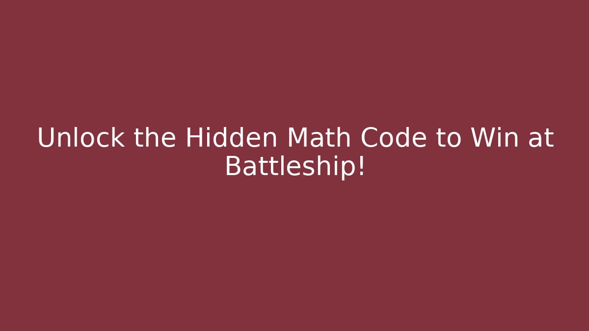 Unlock the Hidden Math Code to Win at Battleship!