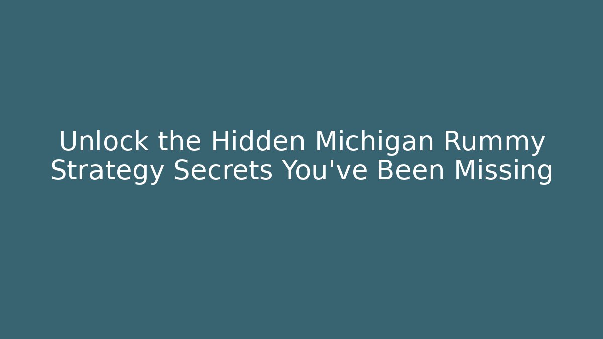 Unlock the Hidden Michigan Rummy Strategy Secrets You’ve Been Missing