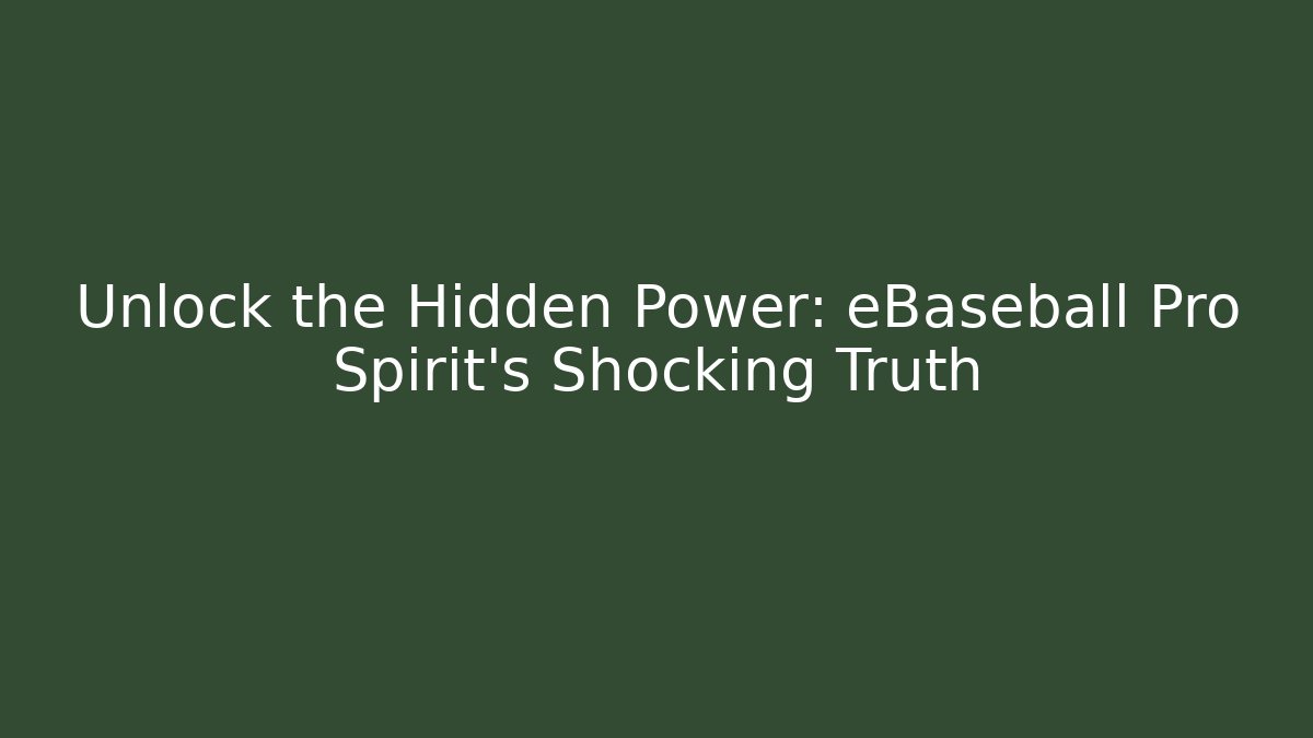 Unlock the Hidden Power: eBaseball Pro Spirit's Shocking Truth