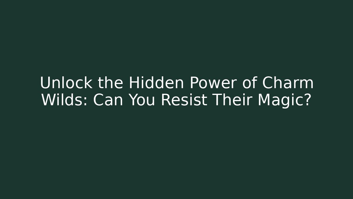 Unlock the Hidden Power of Charm Wilds: Can You Resist Their Magic?