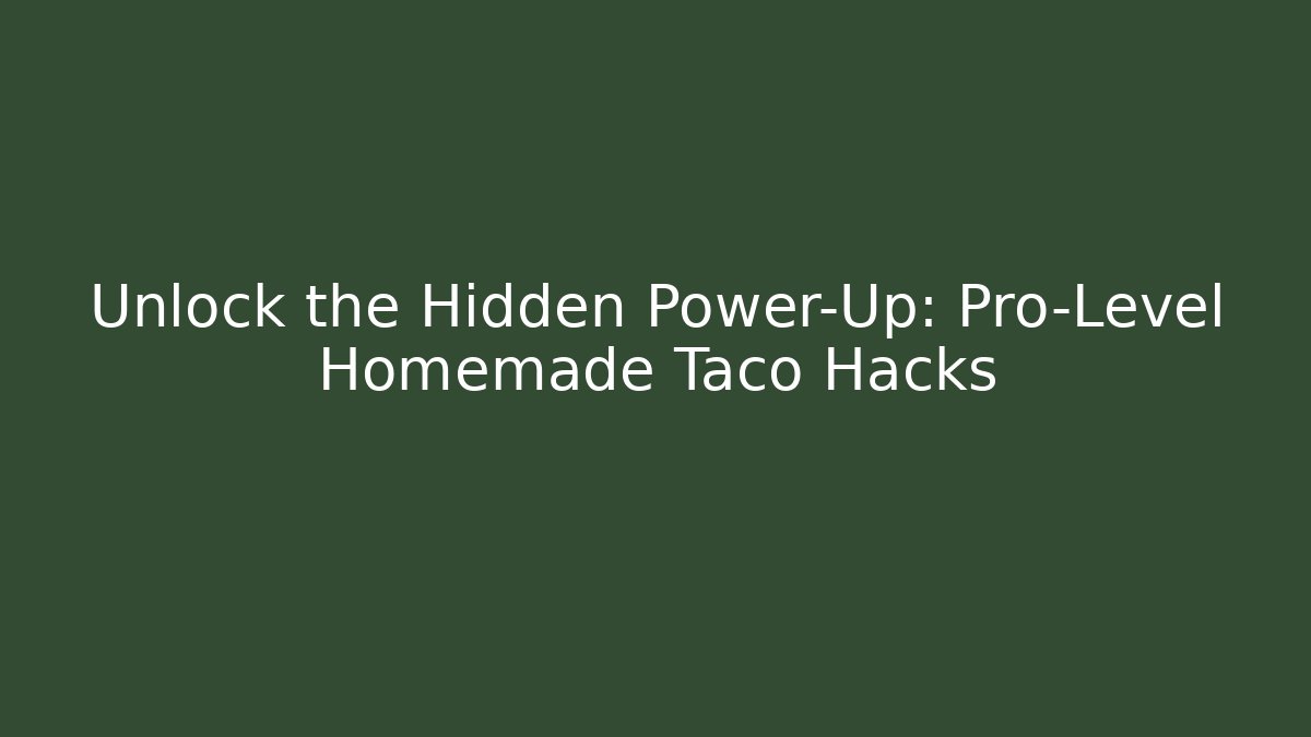 Unlock the Hidden Power-Up: Pro-Level Homemade Taco Hacks - Sports History Weekly