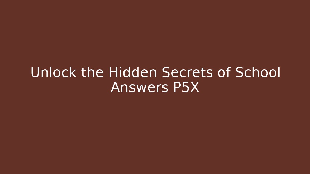 Unlock the Hidden Secrets of School Answers P5X