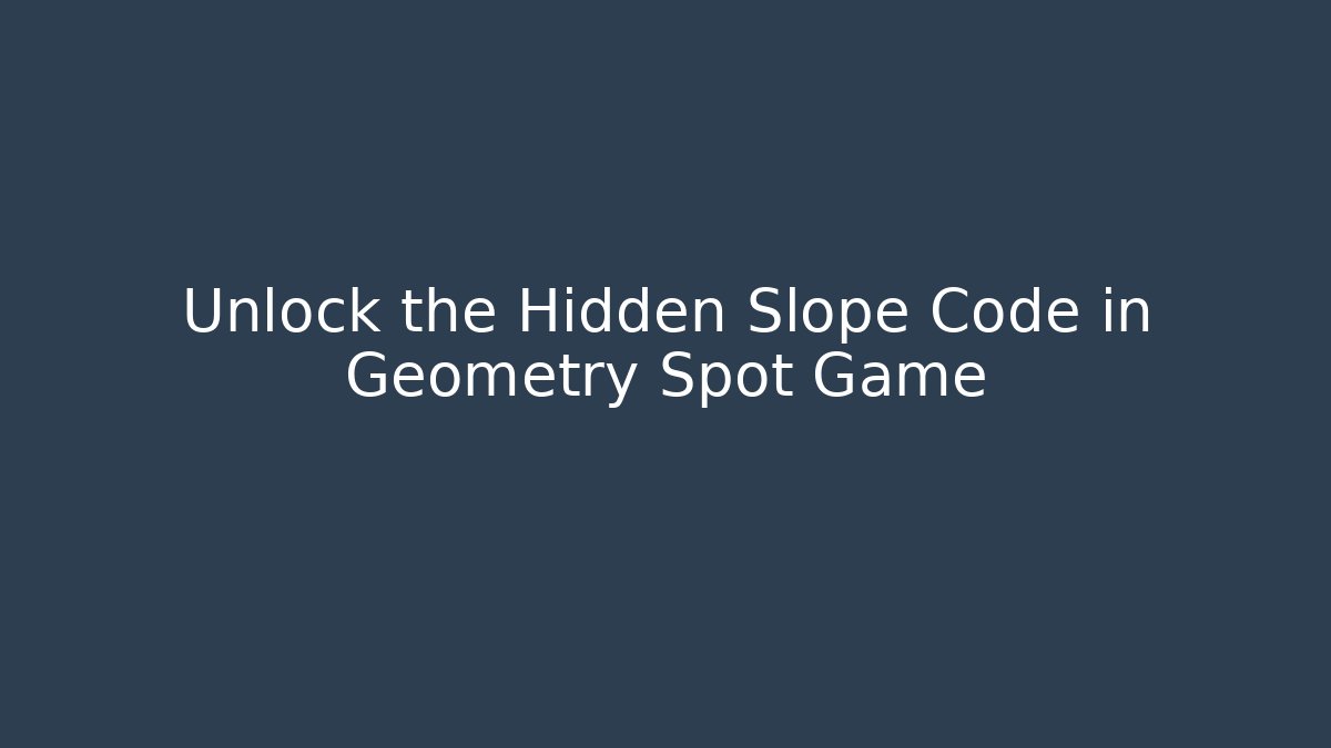 Unlock the Hidden Slope Code in Geometry Spot Game - Sports History Weekly