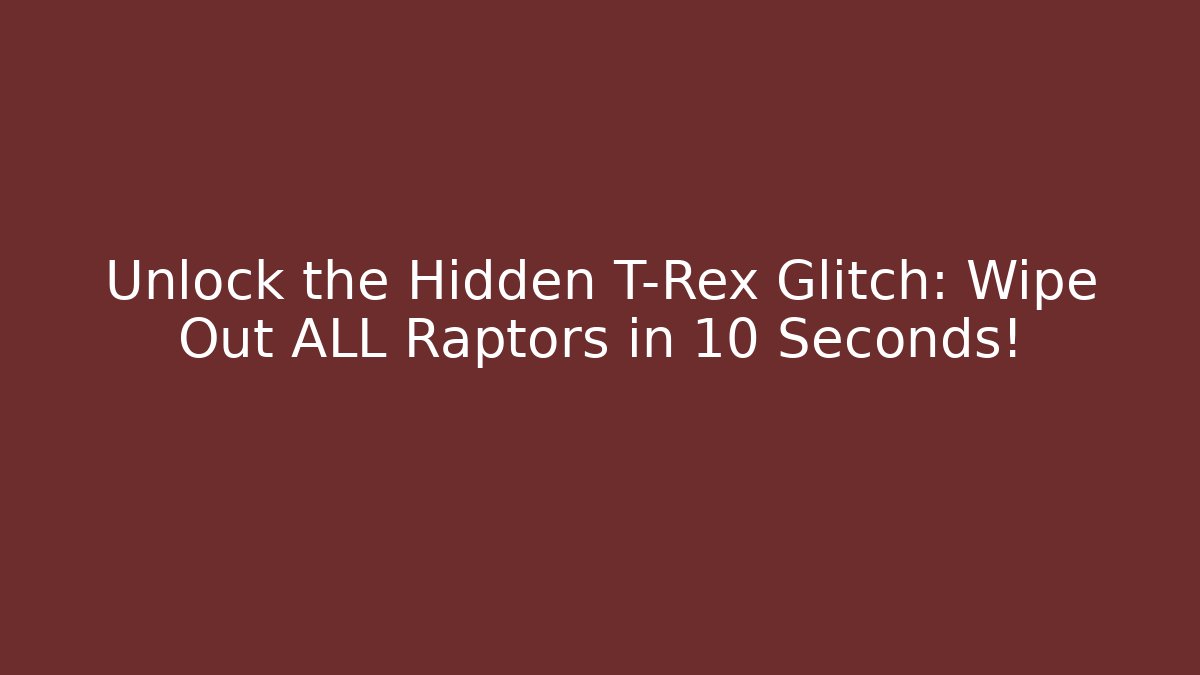 Unlock the Hidden T-Rex Glitch: Wipe Out ALL Raptors in 10 Seconds!