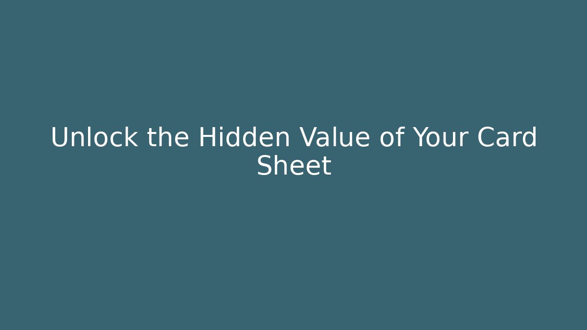 Unlock the Hidden Value of Your Card Sheet
