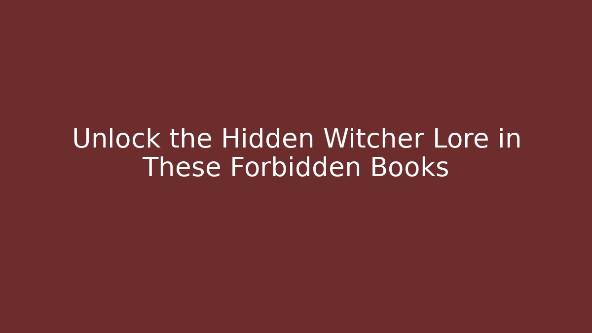 Unlock the Hidden Witcher Lore in These Forbidden Books