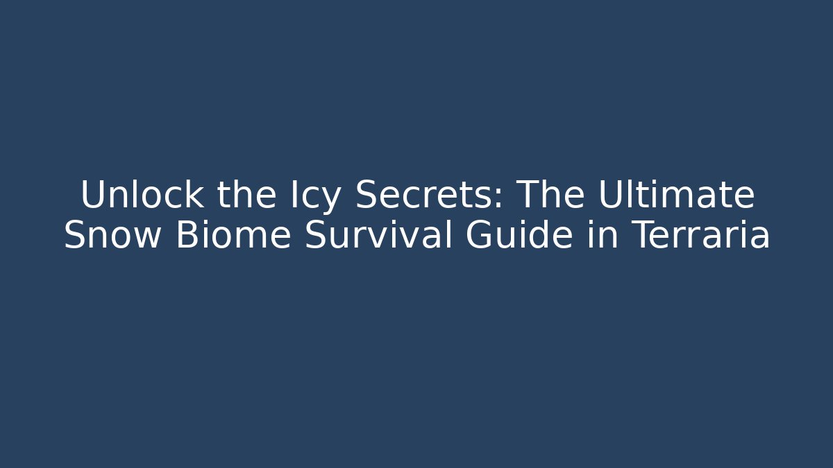 Unlock the Icy Secrets: The Ultimate Snow Biome Survival Guide in Terraria