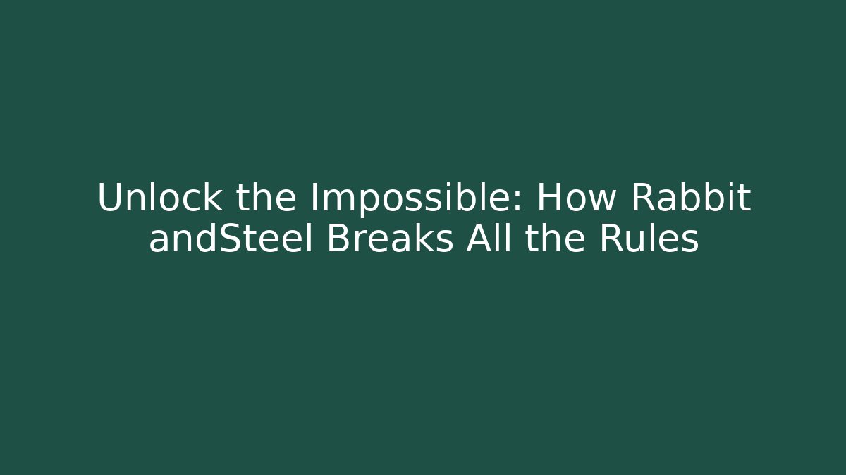 Unlock the Impossible: How Rabbit andSteel Breaks All the Rules