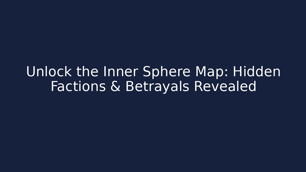 Unlock the Inner Sphere Map: Hidden Factions & Betrayals Revealed