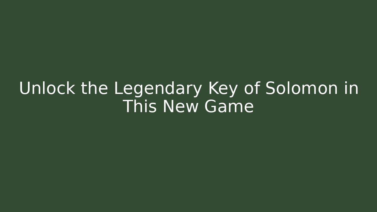 Unlock the Legendary Key of Solomon in This New Game
