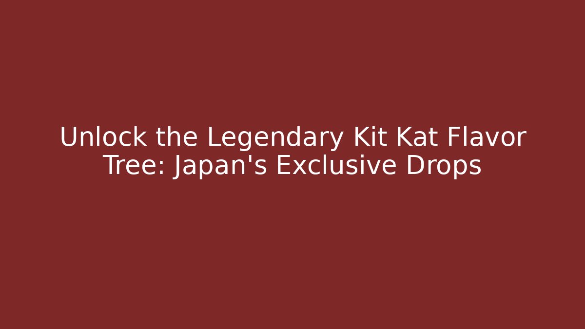 Unlock the Legendary Kit Kat Flavor Tree: Japan's Exclusive Drops
