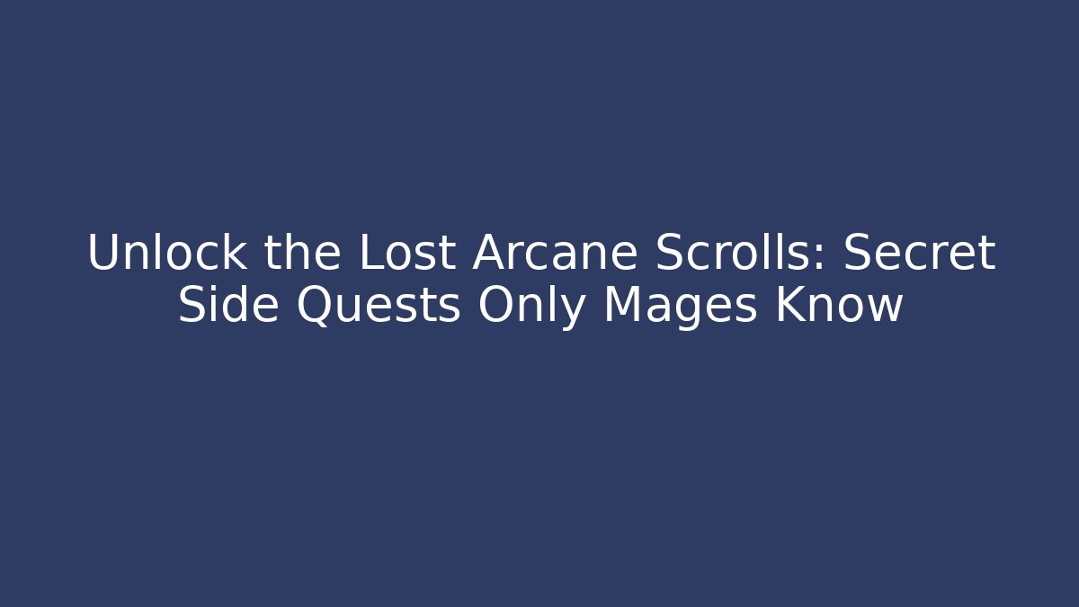 Unlock the Lost Arcane Scrolls: Secret Side Quests Only Mages Know - Sports History Weekly