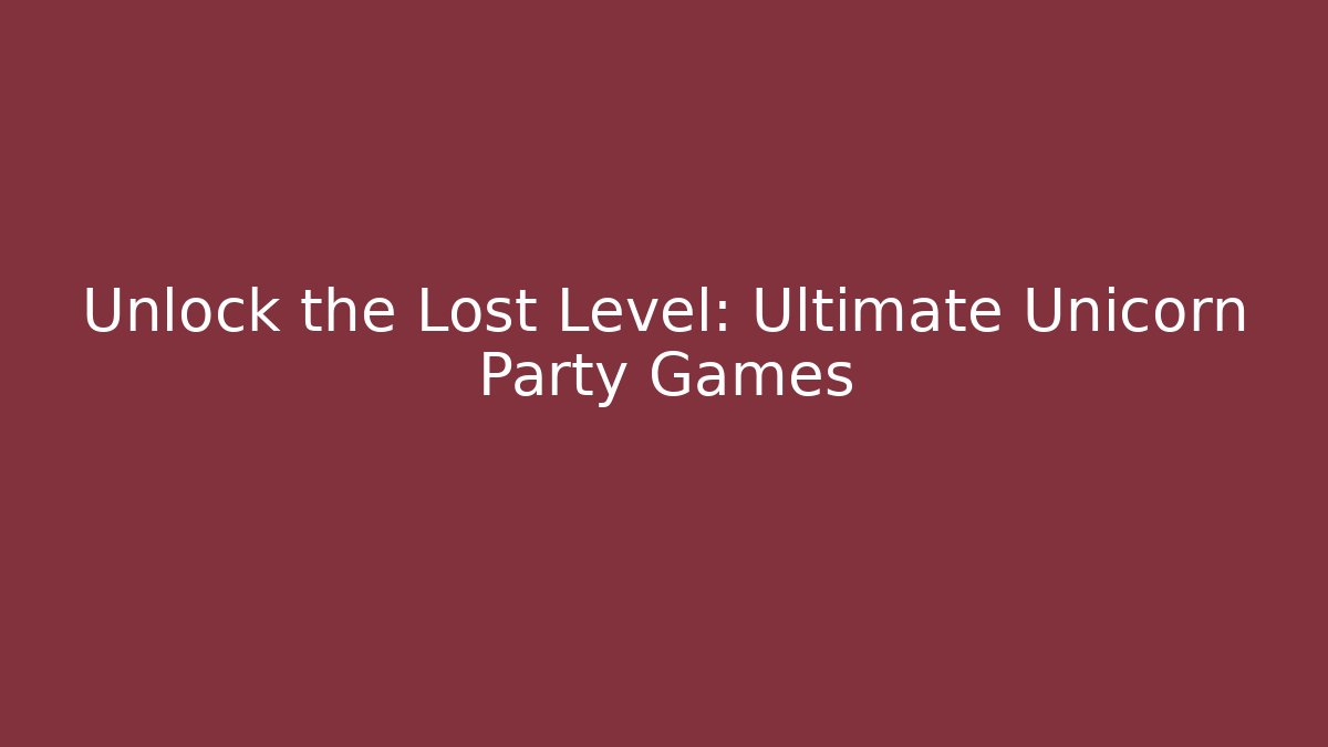 Unlock the Lost Level: Ultimate Unicorn Party Games