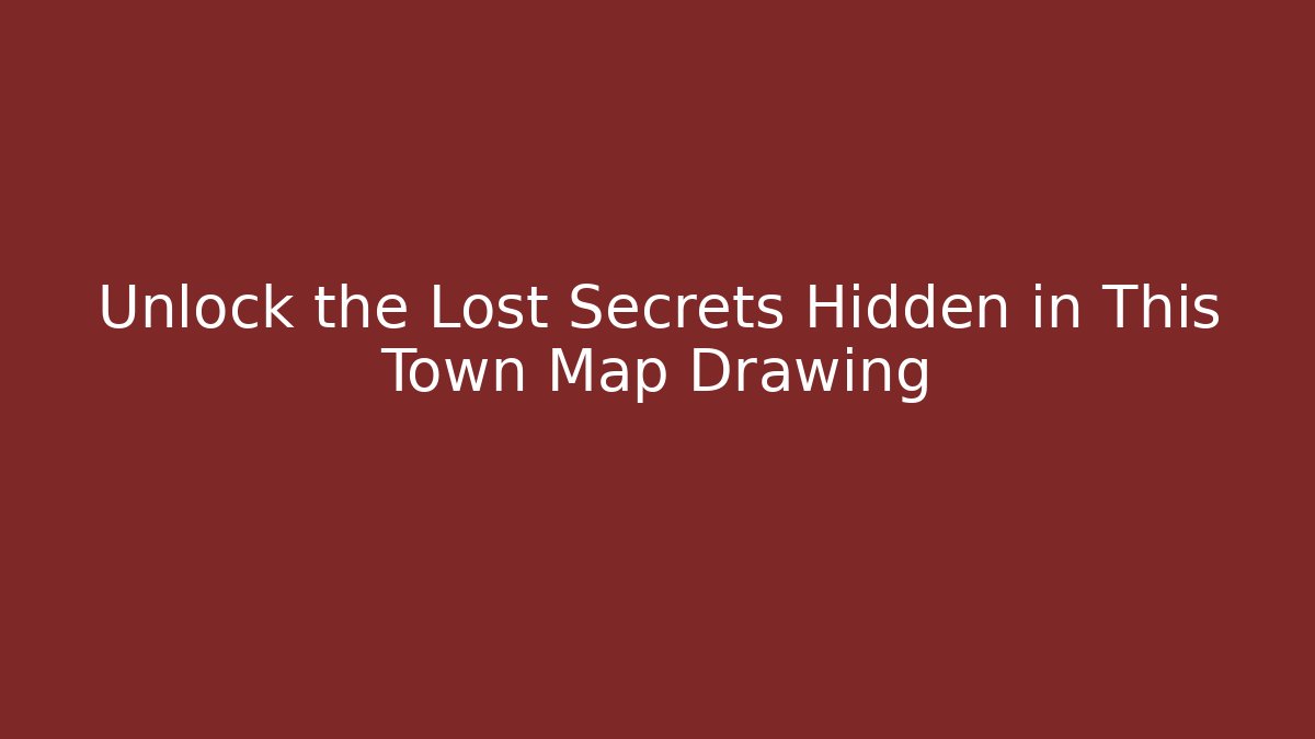 Unlock the Lost Secrets Hidden in This Town Map Drawing