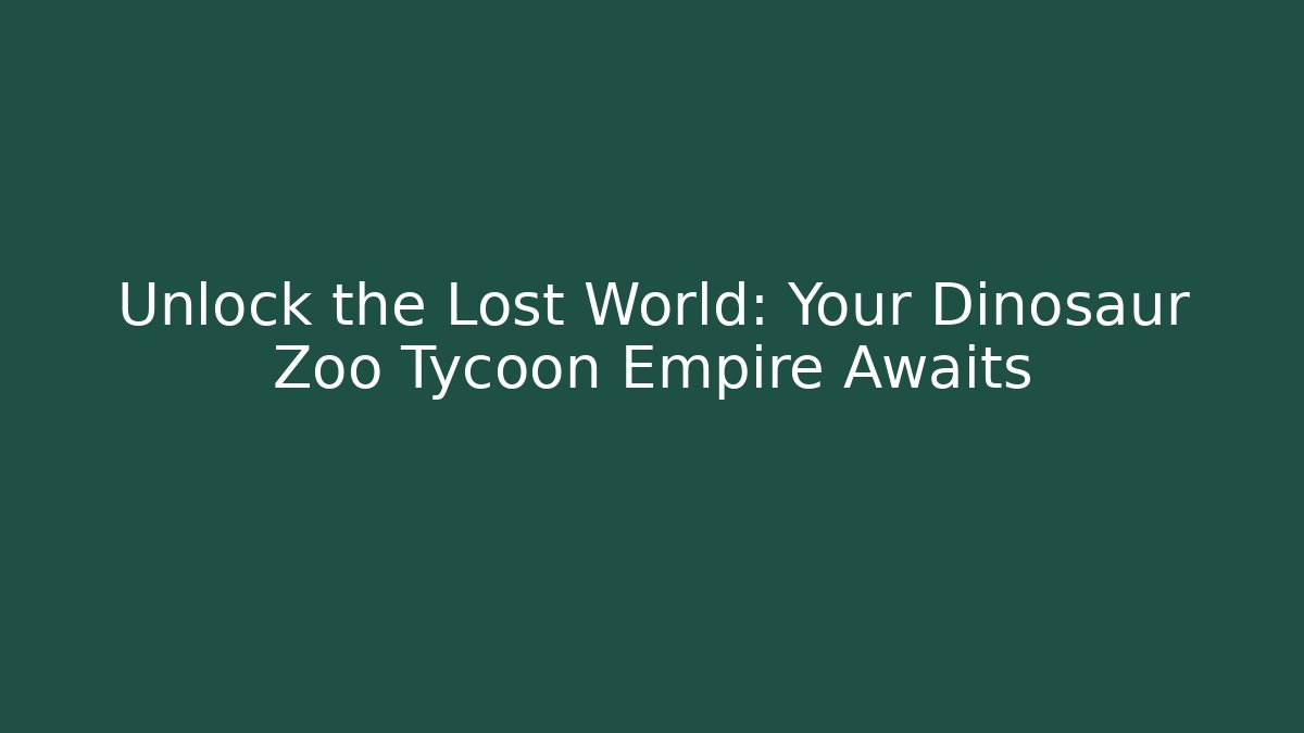 Unlock the Lost World: Your Dinosaur Zoo Tycoon Empire Awaits
